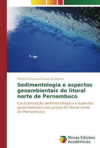 Sedimentologia e aspectos geoambientais do litoral norte de Pernambuco: Caracterização sedimentológica e aspectos geoambientais das praias do litoral norte de Pernambuco
