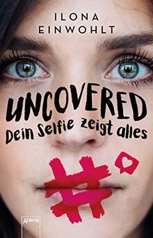 Uncovered – Dein Selfie zeigt alles: Klassenlektüre ab 12 Jahren zum Thema Sexting