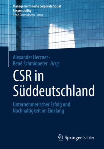 CSR in Süddeutschland: Unternehmerischer Erfolg und Nachhaltigkeit im Einklang (Management-Reihe Corporate Social Responsibility)