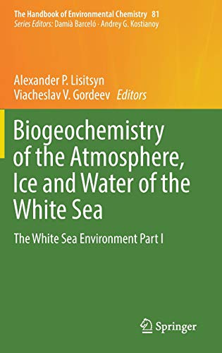Biogeochemistry of the Atmosphere, Ice and Water of the White Sea: The White Sea Environment Part I (The Handbook of Environmental Chemistry, Band 81)