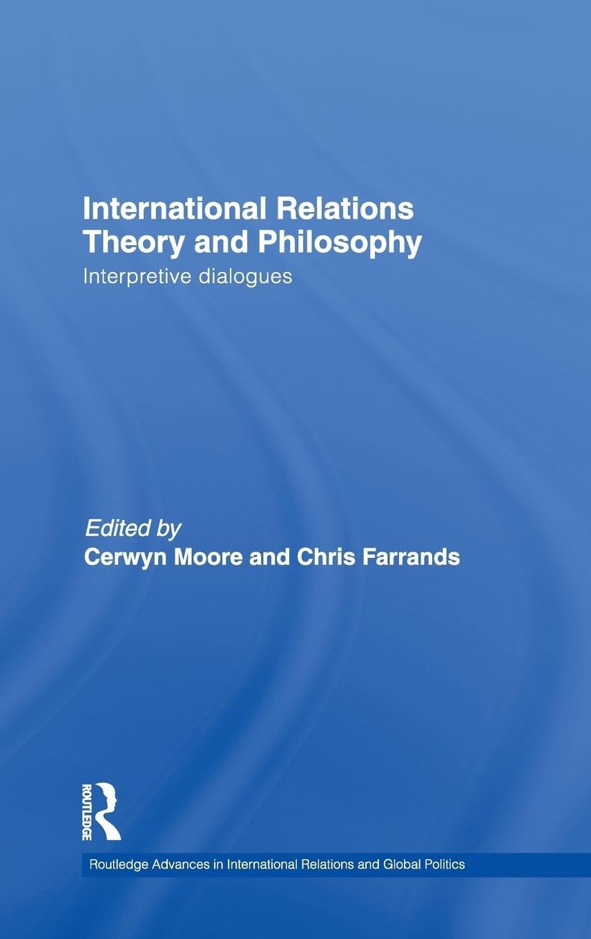 International Relations Theory and Philosophy: Interpretive dialogues (Routledge Advances in International Relations and Global Politics, Band 80)