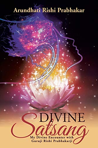 Divine Satsang: My Divine Encounter with Guruji Rishi Prabhakarji
