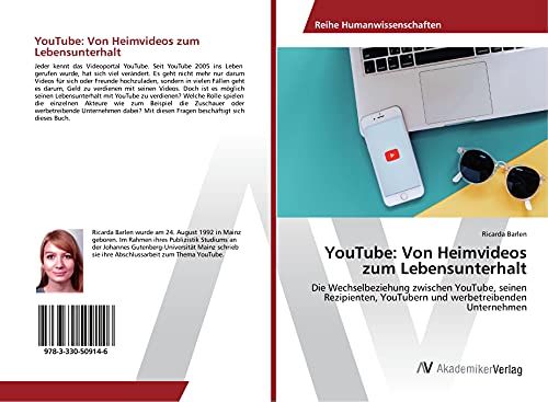 YouTube: Von Heimvideos zum Lebensunterhalt: Die Wechselbeziehung zwischen YouTube, seinen Rezipienten, YouTubern und werbetreibenden Unternehmen