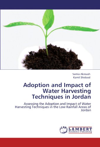Adoption and Impact of Water Harvesting Techniques in Jordan: Assessing the Adoption and Impact of Water Harvesting Techniques in the Low Rainfall Areas of Jordan