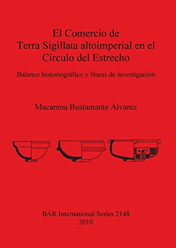 El Comercio de Terra Sigillata altoimperial en el Círculo del Estrecho: Balance historiográfico y líneas de investigación (Bar S, Band 2148)