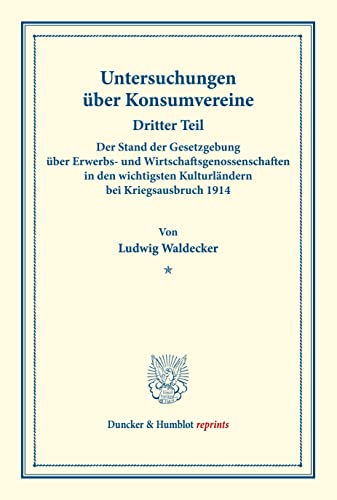 Der Stand der Gesetzgebung über Erwerbs- und Wirtschaftsgenossenschaften in den wichtigsten Kulturländern bei Kriegsausbruch 1914.: Untersuchungen ... (Duncker & Humblot reprints, Band 151)