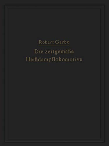 Die Zeitgemäße Heißdampflokomotive: Die Dampflokomotiven der Gegenwart (German Edition)