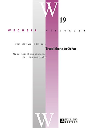 Traditionsbrüche: Neue Forschungsansätze zu Hermann Bahr (Wechselwirkungen)