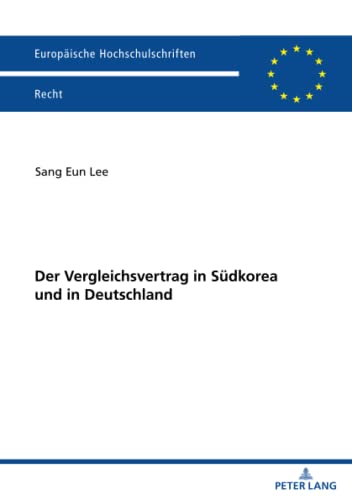Der Vergleichsvertrag in Südkorea und in Deutschland (Europäische Hochschulschriften Recht, Band 6309)