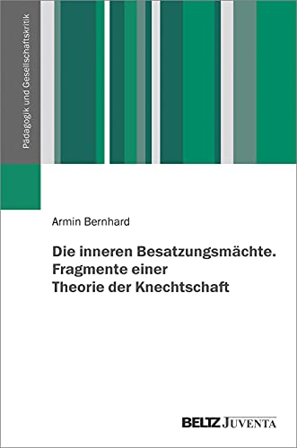Pädagogik und Gesellschaftskritik   Die inneren Besatzungsmächte Fragmente einer Theorie der Knechtschaft - Armin Bernhard Gebunden