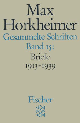 Max Horkheimer. Gesammelte Schriften - Taschenbuch-Ausgabe: Gesammelte Schriften in 19 Bänden: Band 15: Briefwechsel 1913 - 1936: BD 15