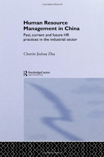 Human Resource Management in China: Past, Current and Future HR Practices in the Industrial Sector (Routledgecurzon Advances in Asia-Pacific Business)