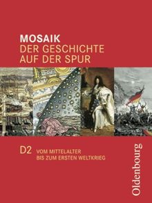 Mosaik Ausgabe D 2: Der Geschichte auf der Spur. Vom Mittelalter bis zum ersten Weltkrieg