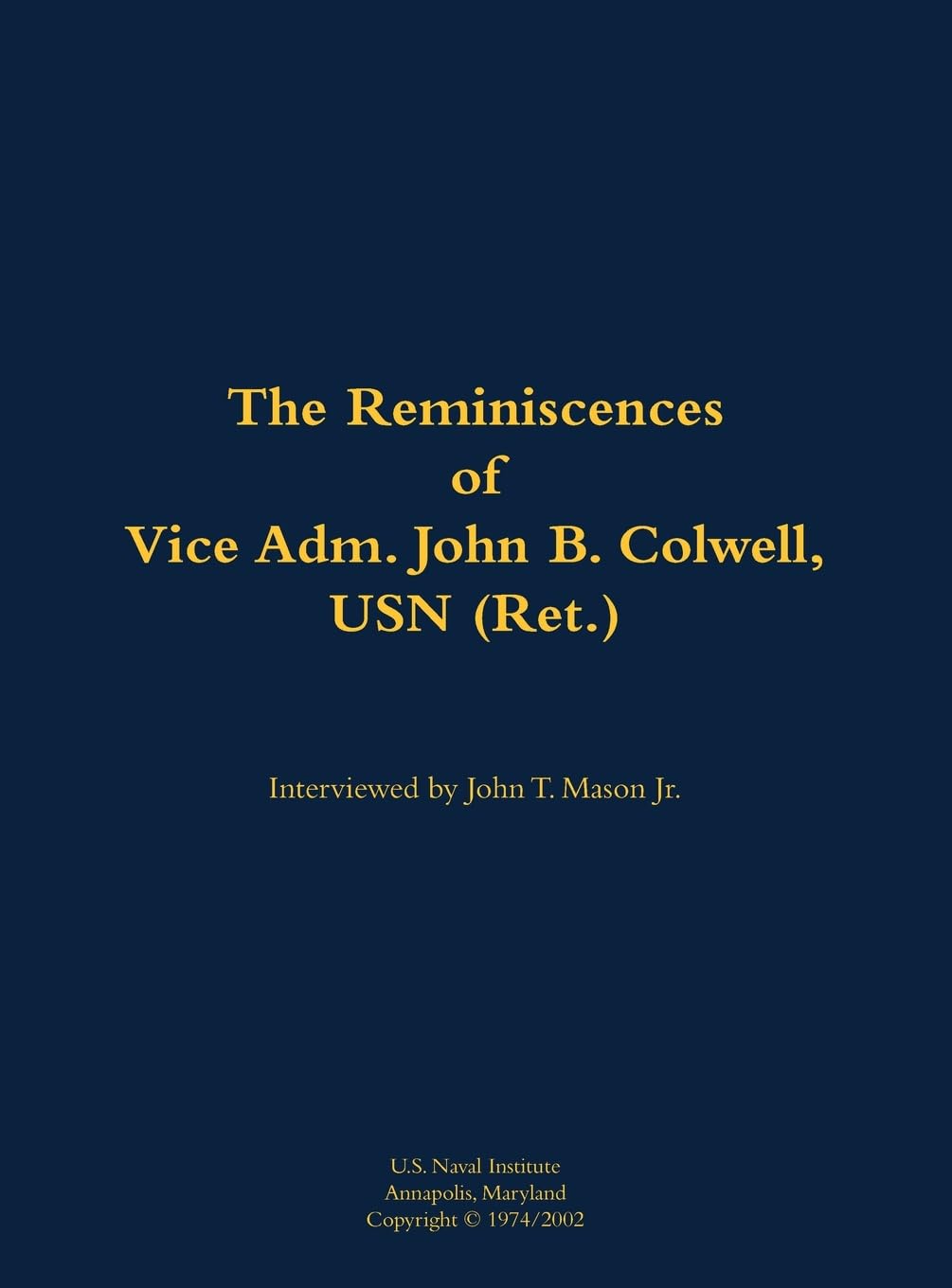 The Reminiscences of Vice Adm. John B. Colwell, USN (Ret.): 1909-2008