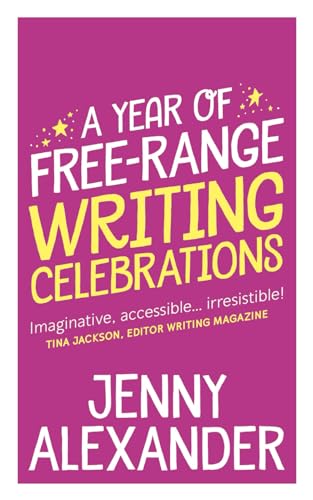 A Year of Free-Range Writing Celebrations (Jenny Alexander's Books for Writers)