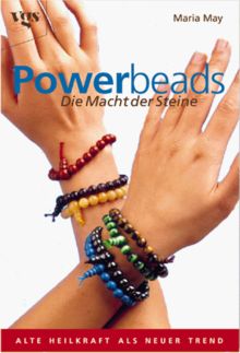 Powerbeads. Die Macht der Steine. Alte Heilkraft als neuer Trend