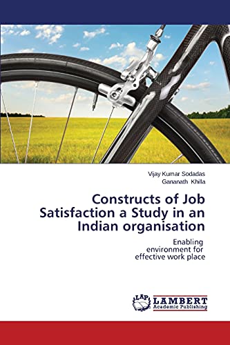 Constructs of Job Satisfaction a Study in an Indian organisation: Enabling environment for effective work place
