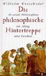 Die philosophische Hintertreppe: 34 grosse Philosophen in Denken und Alltag