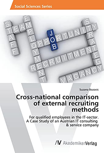 Cross-national comparison of external recruiting methods: For qualified employees in the IT-sector. A Case Study of an Austrian IT consulting & service company