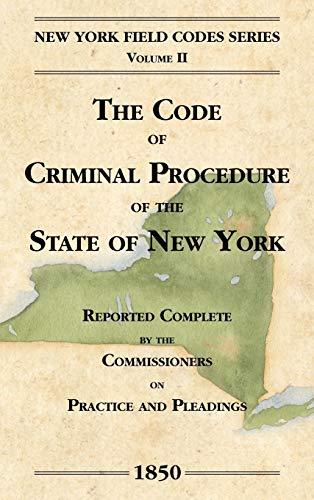 The Code of Criminal Procedure of the State of New York (New York Field Codes, 1850-1865, Band 2)