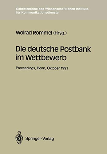 Die deutsche Postbank im Wettbewerb: Proceedings der Konferenz ''Die deutsche Postbank im Wettbewerb'' Bonn, 9-10. 10.1991 (Schriftenreihe des ... für Kommunikationsdienste, 14, Band 14)