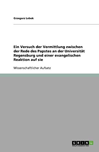 Ein Versuch der Vermittlung zwischen der Rede des Papstes an der Universität Regensburg und einer evangelischen Reaktion auf sie