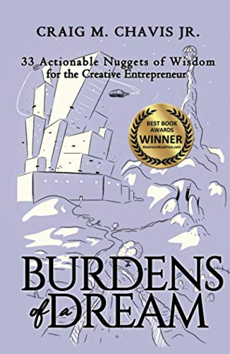 Burdens of a Dream: 33 Actionable Nuggets of Wisdom for the Creative Entrepreneur