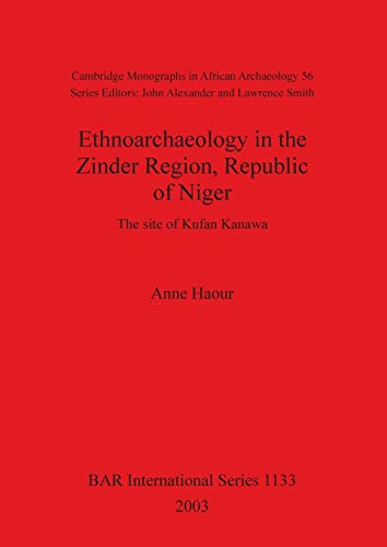 Ethnoarchaeology in the Zinder Region, Republic of Niger: The site of Kufan Kanawa (British Archaeological Reports British Series, Band 1133)