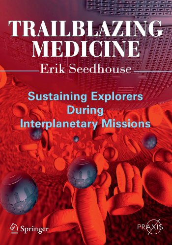 Erik Seedhouse Trailblazing Medicine, Sustaining Explorers During Interplanetary Missions (Springer Praxis Books)