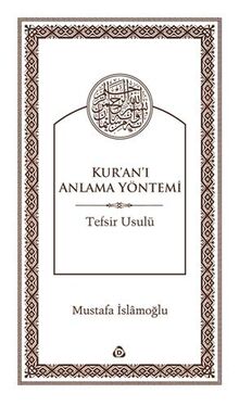 Kur'an'ı Anlama Yöntemi: Tefsir Usulü