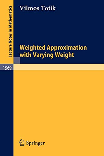 Weighted Approximation with Varying Weight (Lecture Notes in Mathematics, 1569, Band 1569)