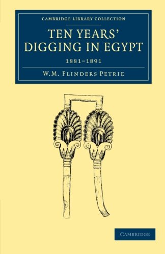 Ten Years' Digging in Egypt: 1881 1891 (Cambridge Library Collection - Egyptology)