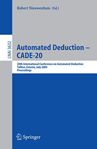 Automated Deduction - CADE-20: 20th International Conference on Automated Deduction, Tallinn, Estonia, July 2005 Proceedings: 20th International ... Notes in Computer Science (3632), Band 3632)