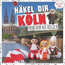 Häkel dir Köln!: Von Dom bis Dreigestirn