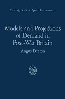 Models and Projections of Demand in Post-War Britain (Cambridge Studies in Applied Econometrics, Band 1)