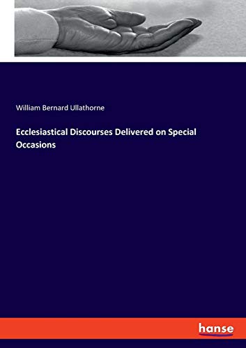 Ecclesiastical Discourses Delivered on Special Occasions