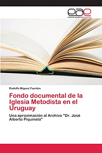 Fondo documental de la Iglesia Metodista en el Uruguay: Una aproximación al Archivo Dr. José Alberto Piquinela