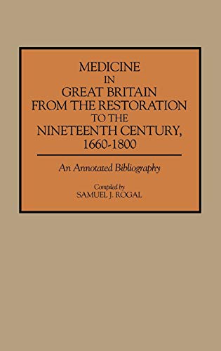 Medicine in Great Britain from the Restoration to the Nineteenth Century, 1660-1800: An Annotated Bibliography (Bibliographies & Indexes in Medical Studies)