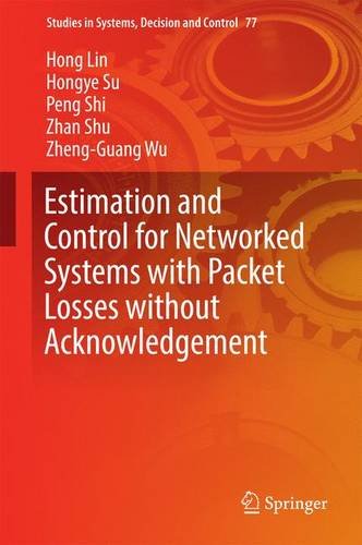 Estimation and Control for Networked Systems with Packet Losses without Acknowledgement (Studies in Systems, Decision and Control)