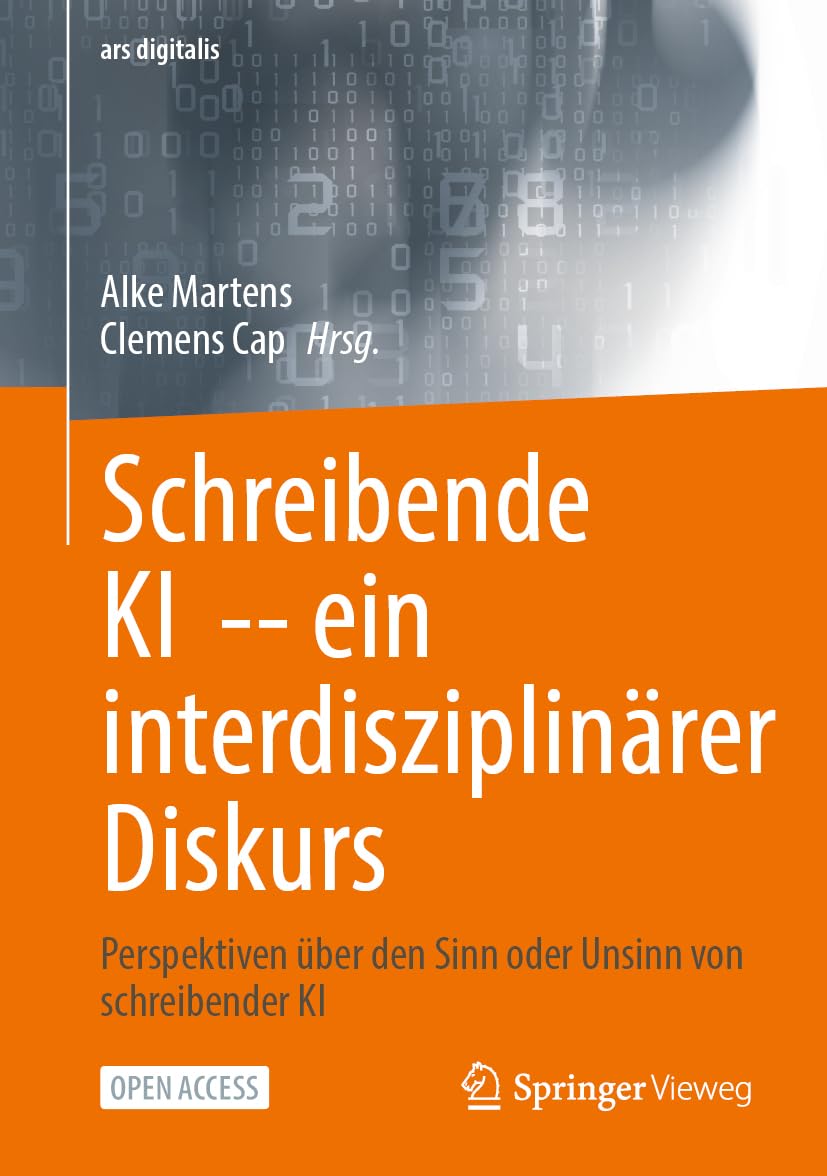 Schreibende KI -- ein interdisziplinärer Diskurs: Perspektiven über den Sinn oder Unsinn von schreibender KI (ars digitalis)