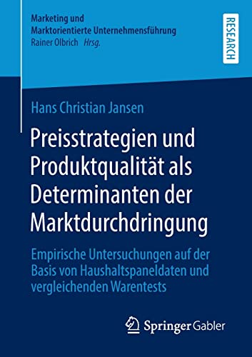 Preisstrategien und Produktqualität als Determinanten der Marktdurchdringung: Empirische Untersuchungen auf der Basis von Haushaltspaneldaten und ... und Marktorientierte Unternehmensführung)