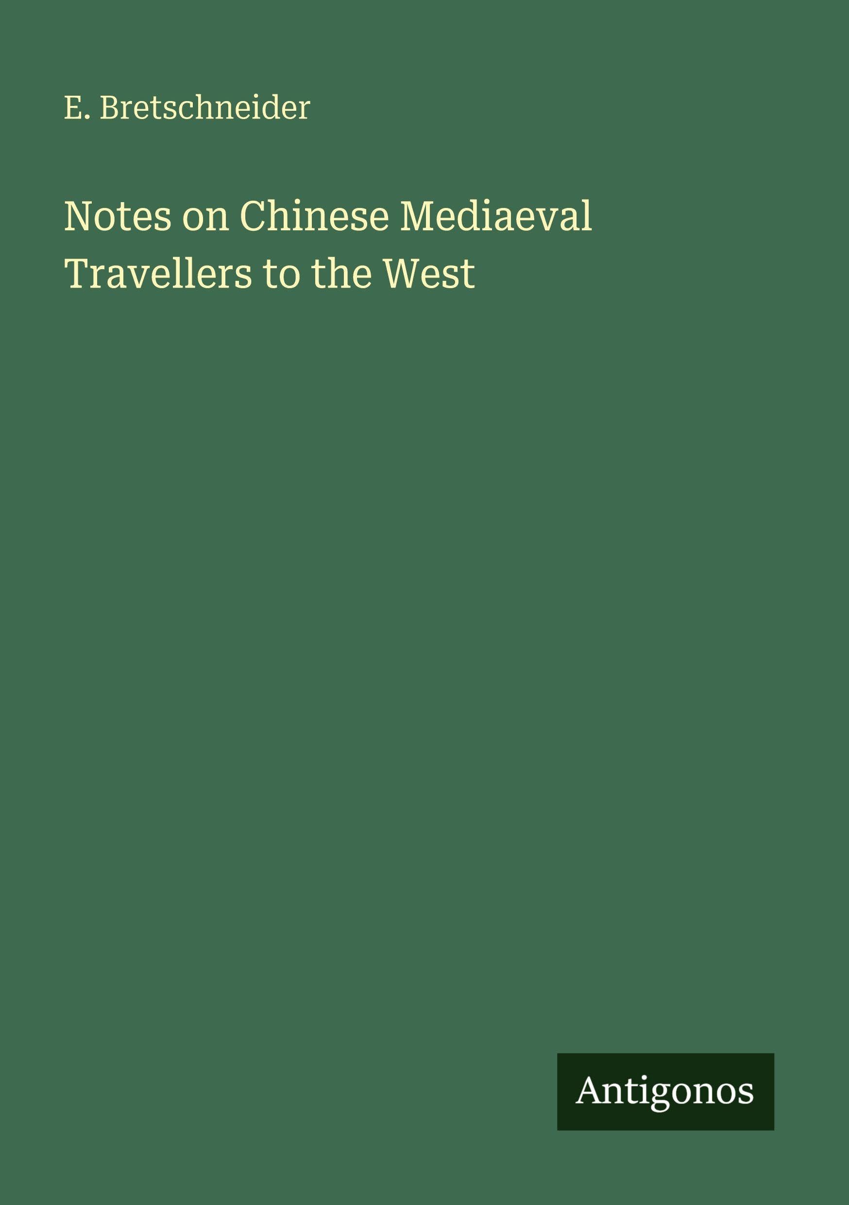 Notes on Chinese Mediaeval Travellers to the West