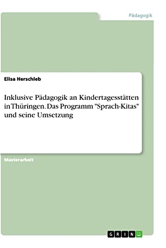 Inklusive Pädagogik an Kindertagesstätten in Thüringen. Das Programm Sprach-Kitas und seine Umsetzung: Magisterarbeit