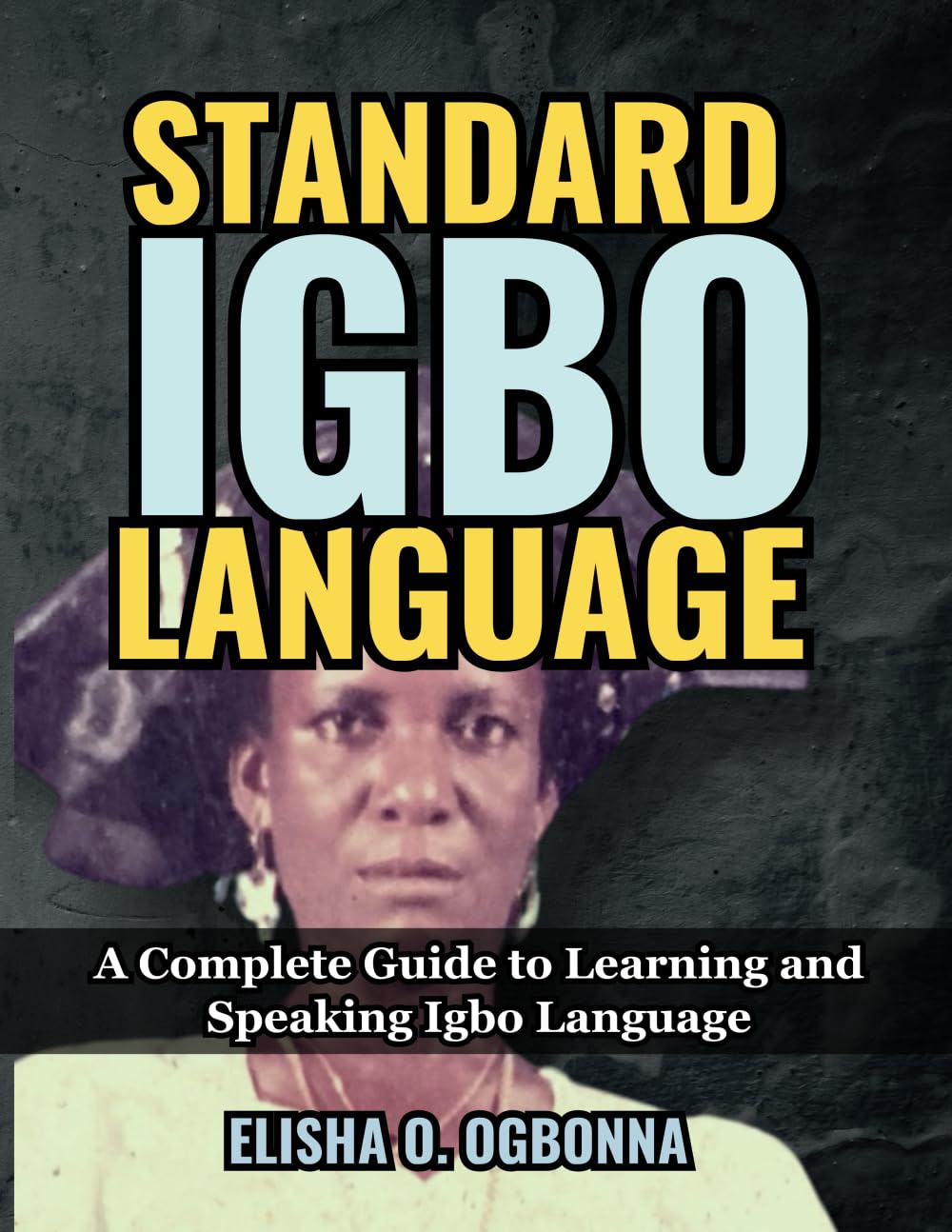 Standard Igbo Language: A Complete Guide to Learning and Speaking Igbo Language