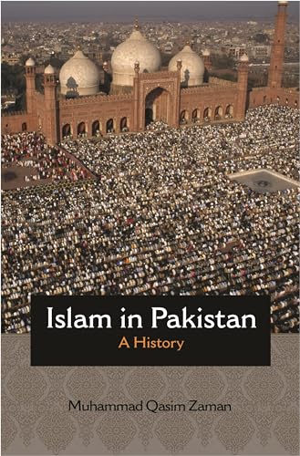 Islam in Pakistan: A History (Princeton Studies in Muslim Politics, Band 68)