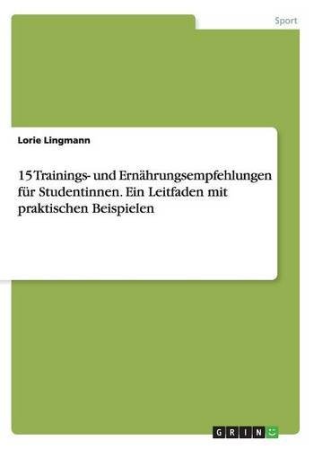 15 Trainings- und Ernährungsempfehlungen für Studentinnen. Ein Leitfaden mit praktischen Beispielen