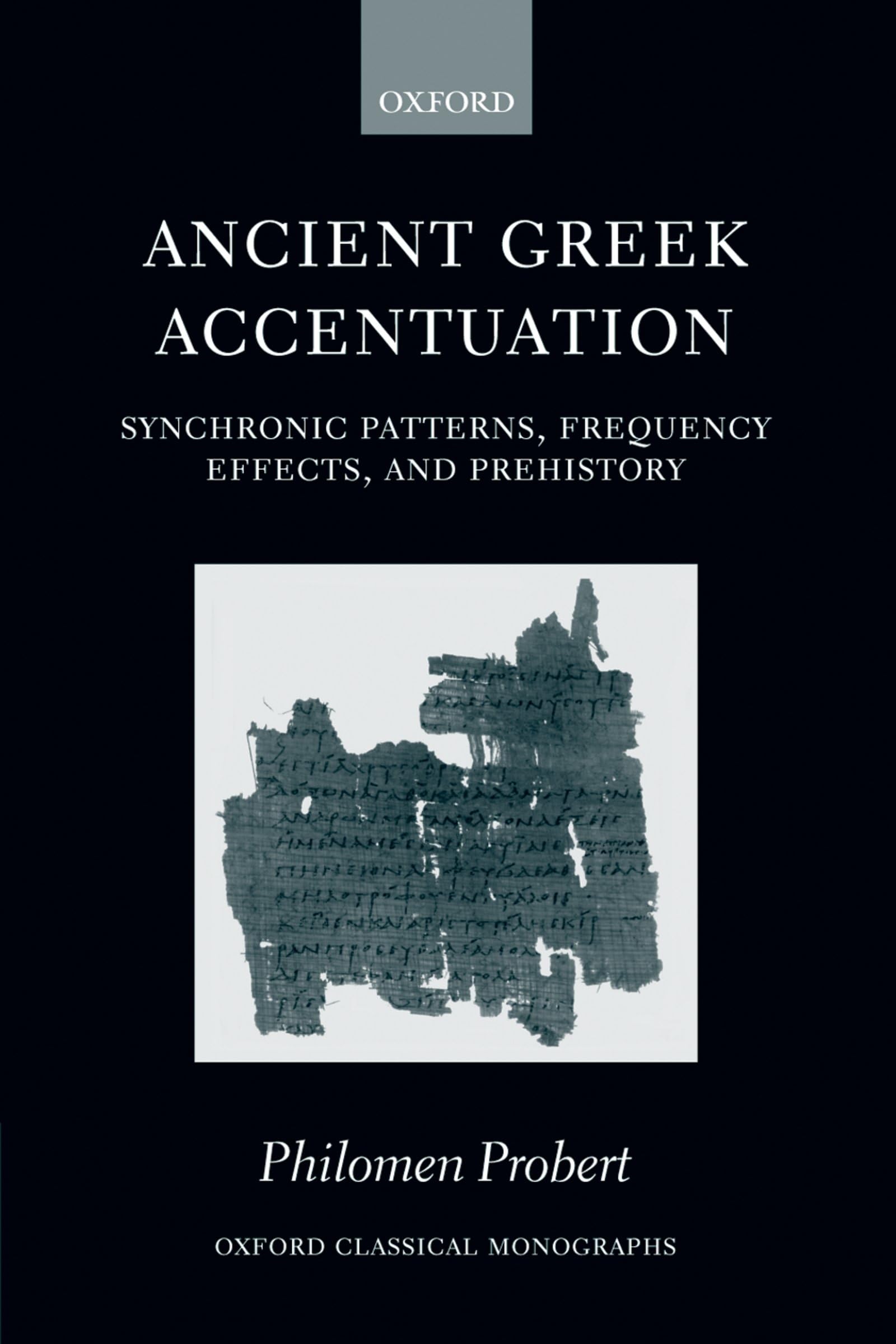 Ancient Greek Accentuation: Synchronic Patterns, Frequency Effects, and Prehistory (Oxford Classical Monographs)