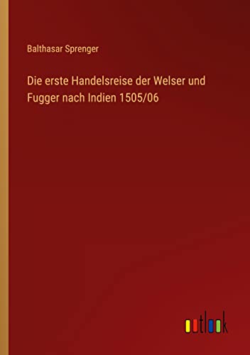Die erste Handelsreise der Welser und Fugger nach Indien 1505/06