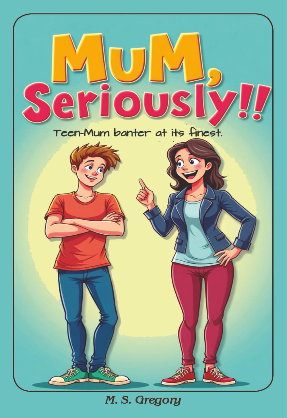Mum Seriously!!: Teen-mum banter at its finest! (Teen Jokes)