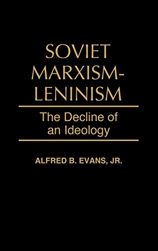 Soviet Marxism-Leninism: The Decline of an Ideology (328)
